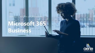 Securely run and grow your business with
Microsoft 365
Business
 