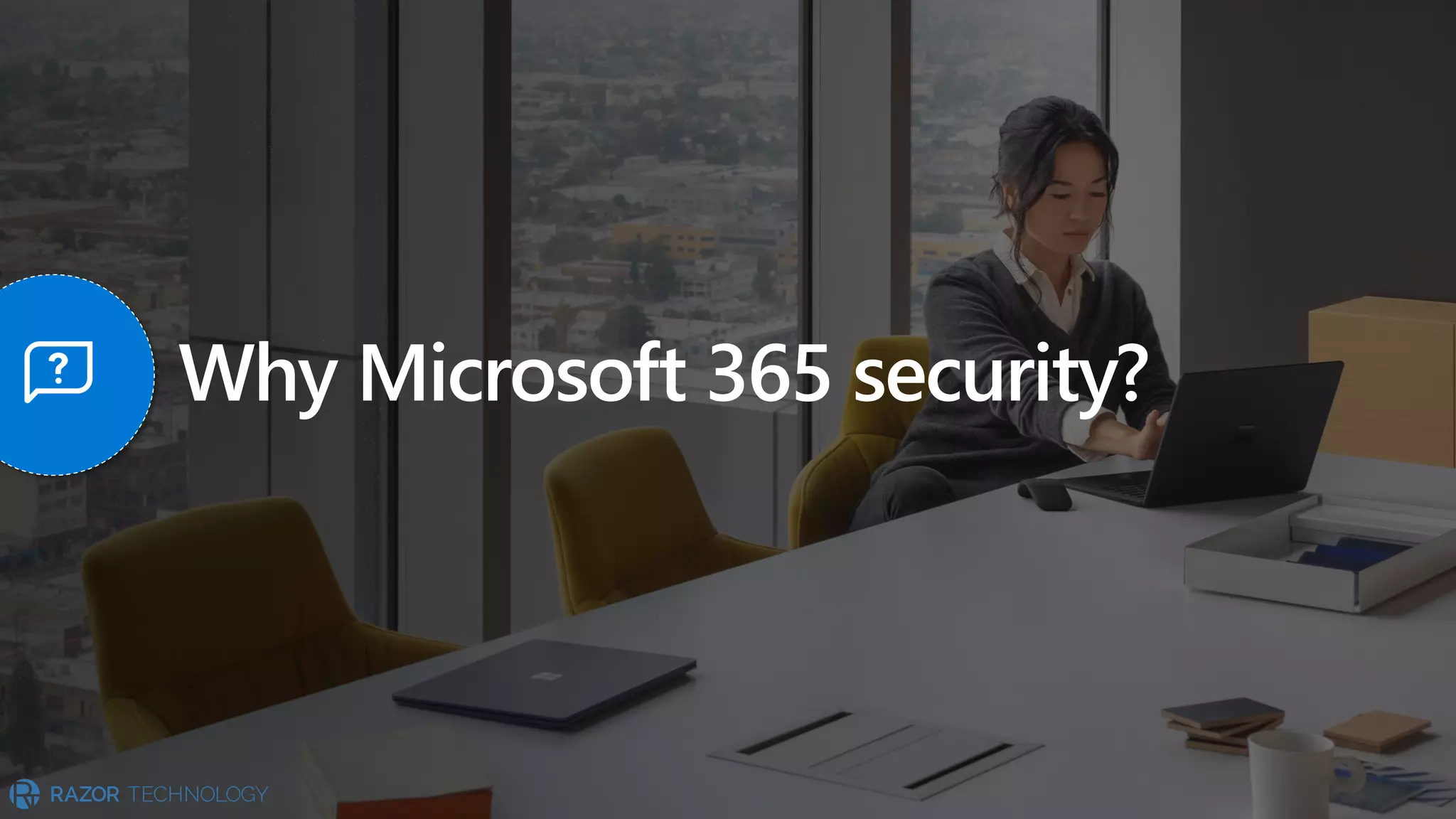 Why Microsoft 365 security?
 