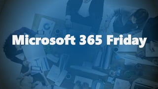 Microsoft 365 Friday
 