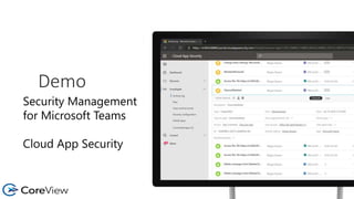 Demo
Security Management
for Microsoft Teams
Cloud App Security
 