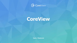 SaaS, Mastered
CoreView
 