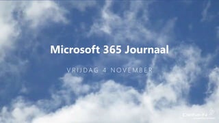 Microsoft 365 Journaal
V R I J D A G 4 N O V E M B E R
 