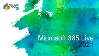 Microsoft 365 Live
2021
 