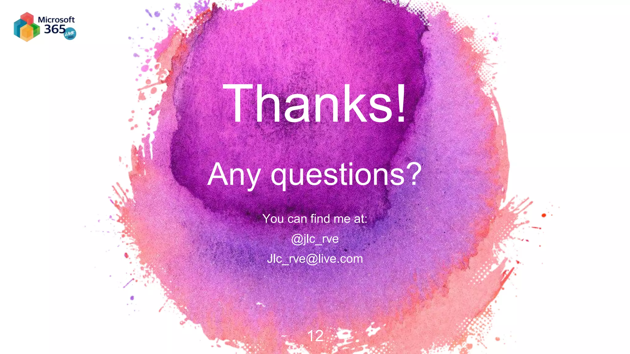 Thanks!
Any questions?
You can find me at:
@jlc_rve
Jlc_rve@live.com
12