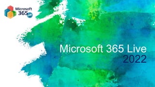 Microsoft 365 Live
2022
 