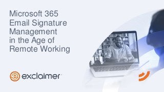 Microsoft 365
Email Signature
Management
in the Age of
Remote Working
 
