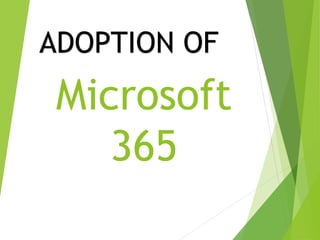 Microsoft
365
ADOPTION OF
 
