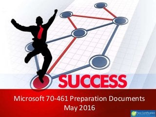 Microsoft 70-461 Preparation Documents
May 2016
 