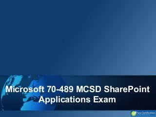 Microsoft 70-489 MCSD SharePoint
Applications Exam
 