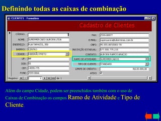 Definindo todas as caixas de combinação Além do campo Cidade, podem ser preenchidos também com o uso de Caixas de Combinação os campos  Ramo de Atividade  e  Tipo de Cliente . 