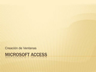 Microsoft Access  Creación de Ventanas  