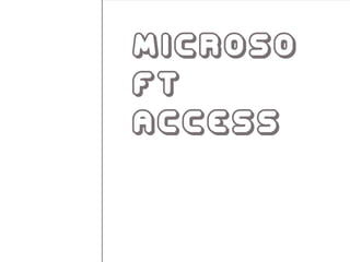 Microso
ft
Access
Sub
formularios
 