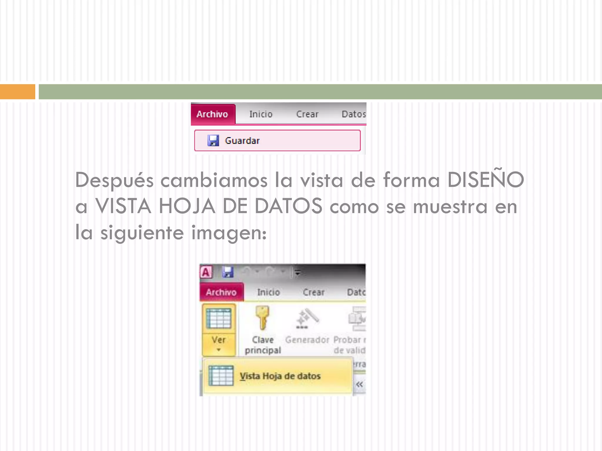 Después cambiamos la vista de forma DISEÑO
a VISTA HOJA DE DATOS como se muestra en
la siguiente imagen:
 
