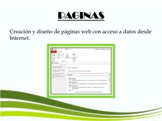 PAGINAS
Creación y diseño de páginas web con acceso a datos desde
Internet.

 