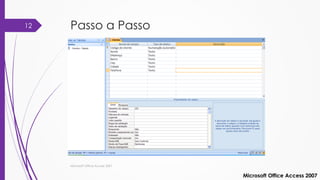 Passo a Passo
Microsoft Office Access 2007
Microsoft Office Access 2007
12
 