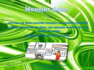 Manejar datosuna base de datos permite manejar con relativa facilidadgrandes volúmenes de datos, por ejemplo cambiar el encargado de ventasde todos los clientes de una zona.17/06/2011Arias Andres, Mendieta Jesus,Pereiracristian,MedinaJeison4
