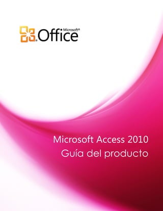 Microsoft Access 2010 Guía del producto 
 