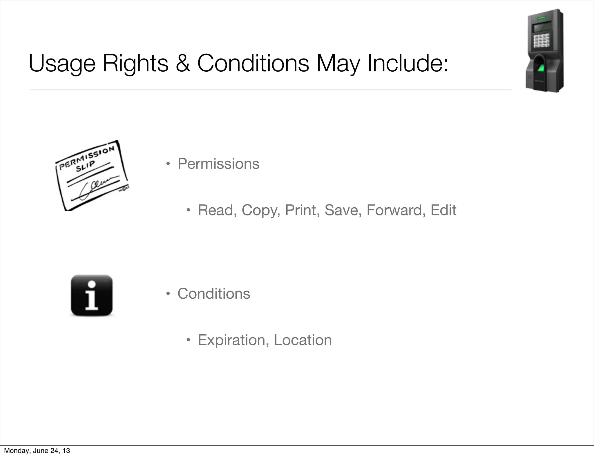 Usage Rights & Conditions May Include:
• Permissions
• Read, Copy, Print, Save, Forward, Edit
• Conditions
• Expiration, Location
Monday, June 24, 13
 