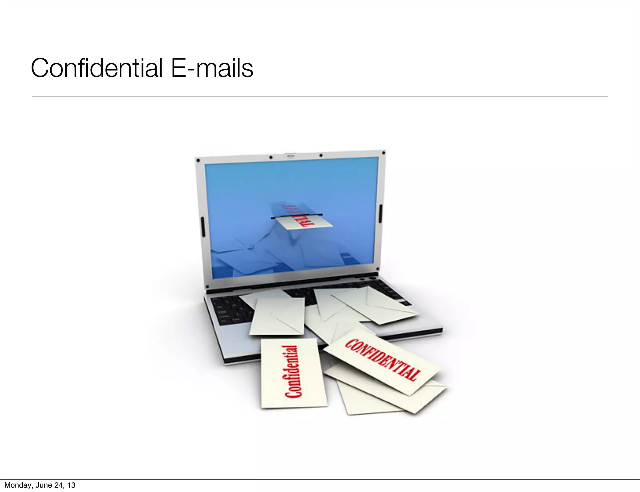 Conﬁdential E-mails
Monday, June 24, 13
 
