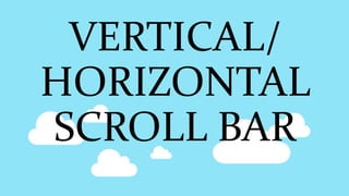 VERTICAL/
HORIZONTAL
SCROLL BAR
 