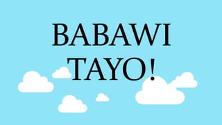BABAWI
TAYO!
 