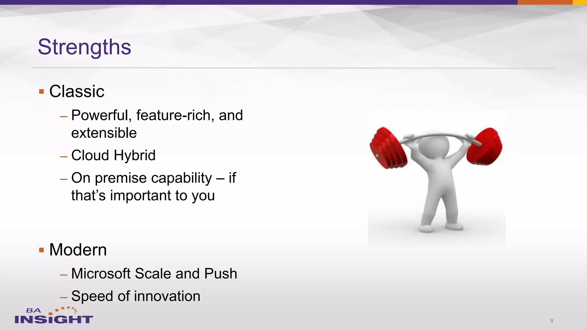 
– Powerful, feature-rich, and
extensible
–
–

–
–
Strengths
9
 