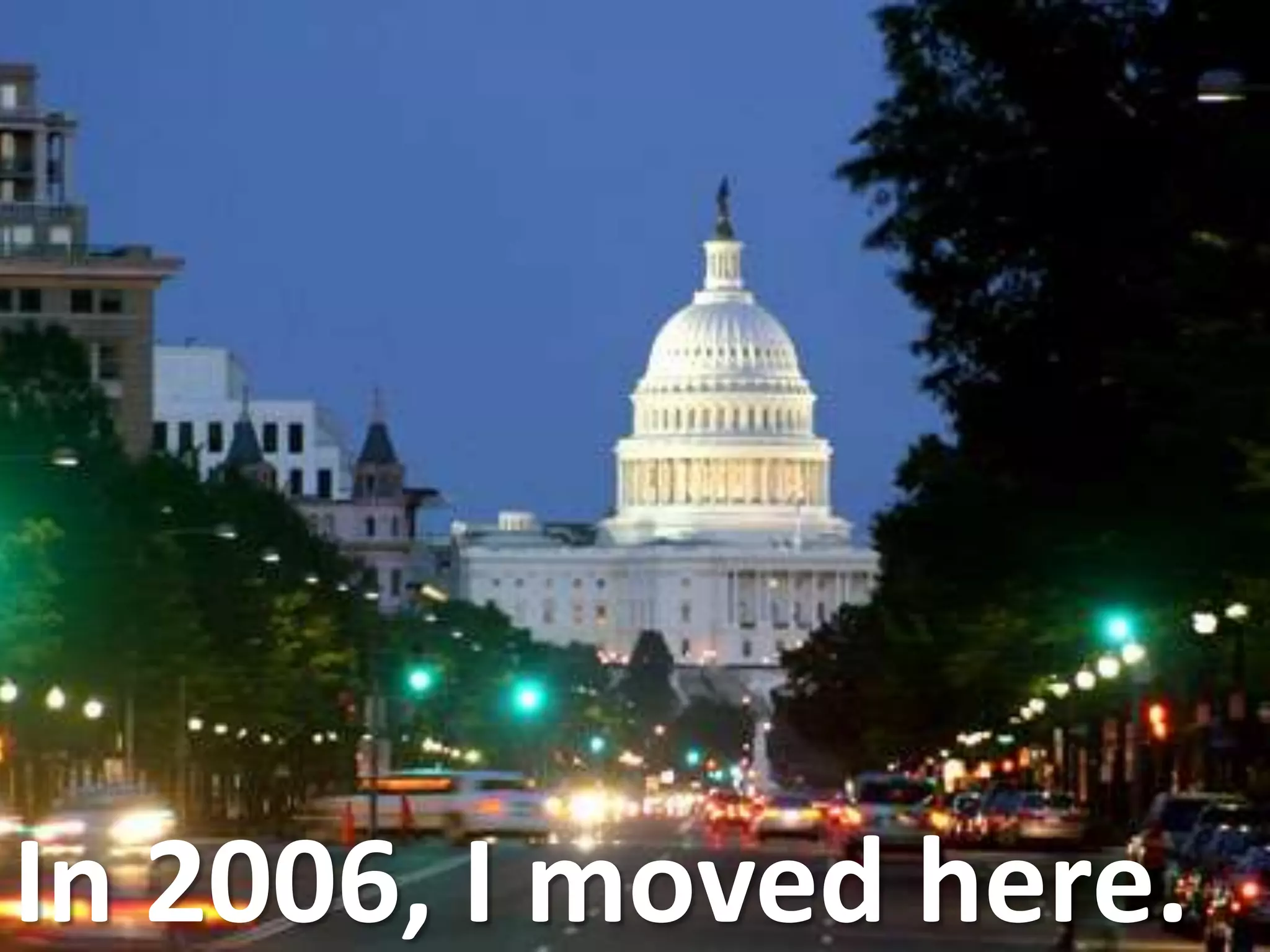 In 2006, I moved here.