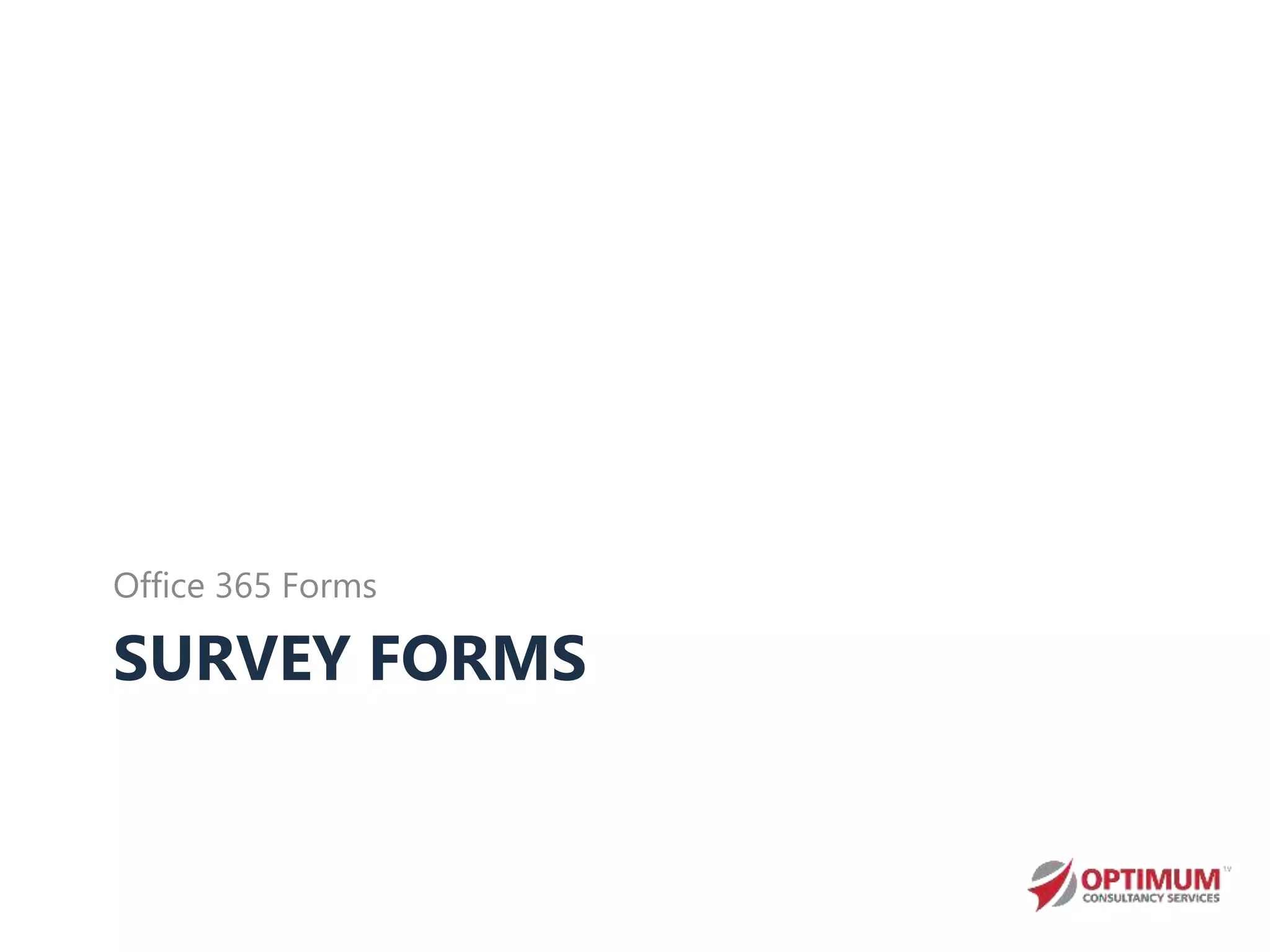 SURVEY FORMS
Office 365 Forms
 