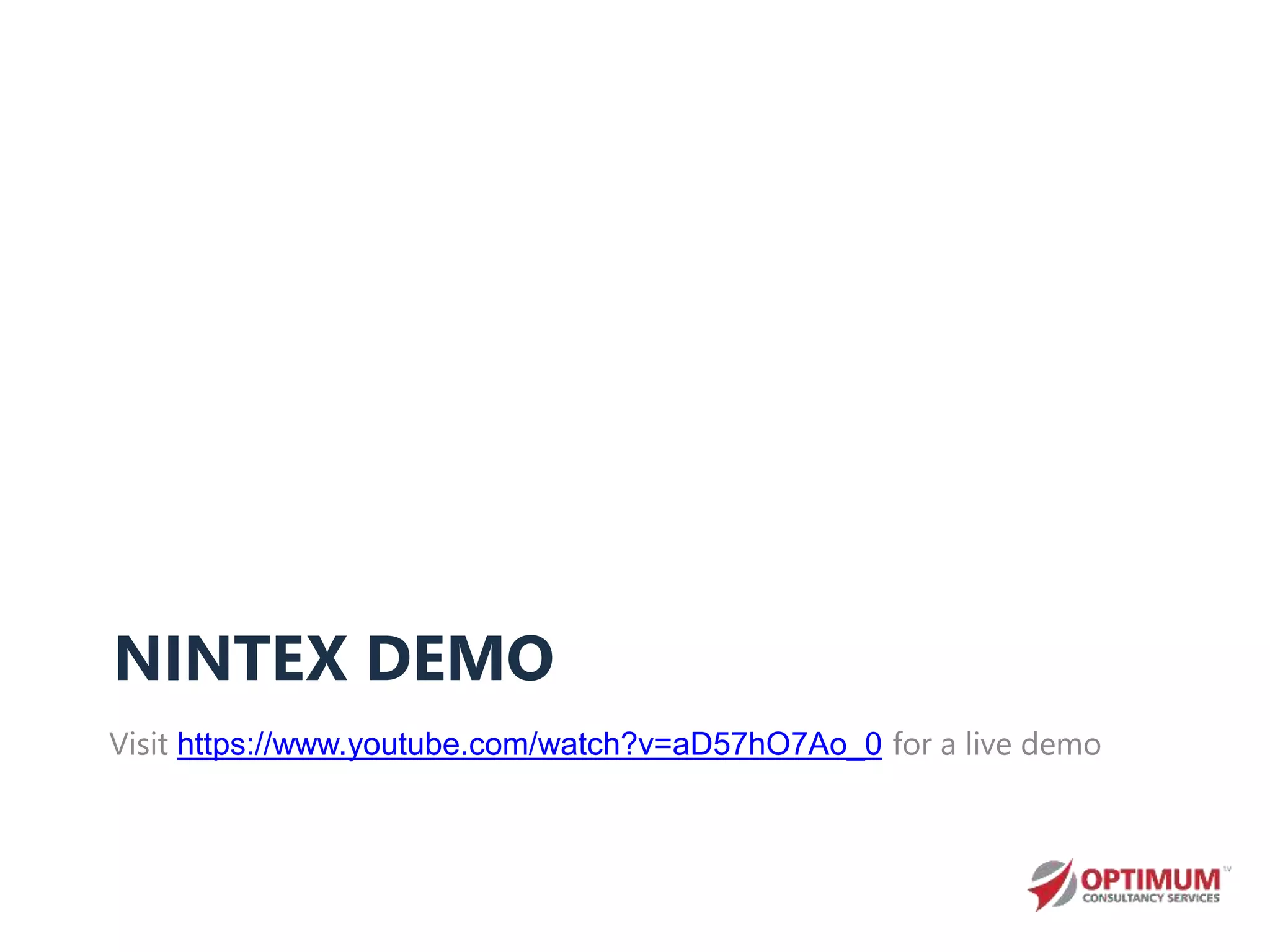 NINTEX DEMO
Visit https://www.youtube.com/watch?v=aD57hO7Ao_0 for a live demo
 