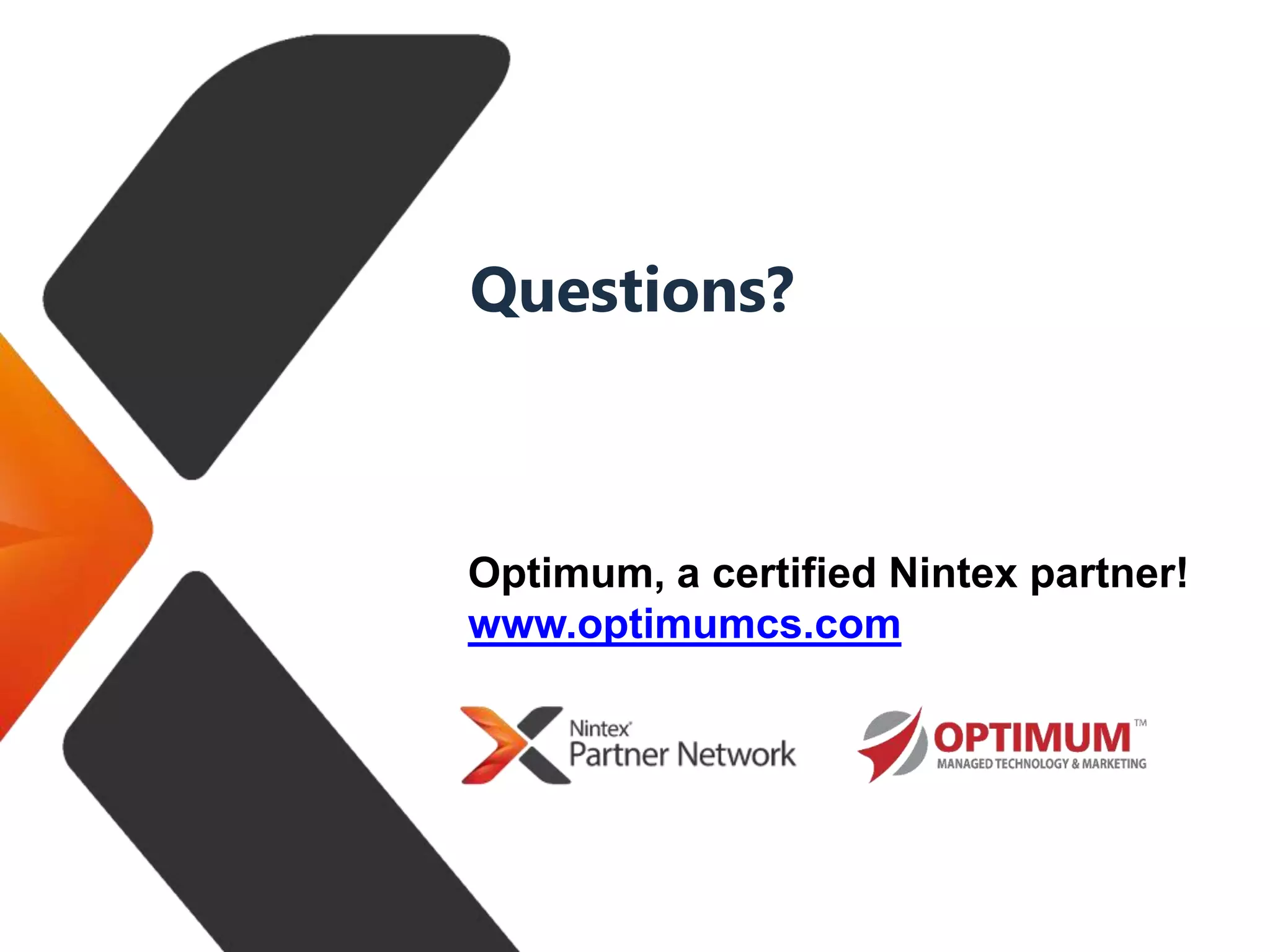 Questions?
Optimum, a certified Nintex partner!
www.optimumcs.com
 