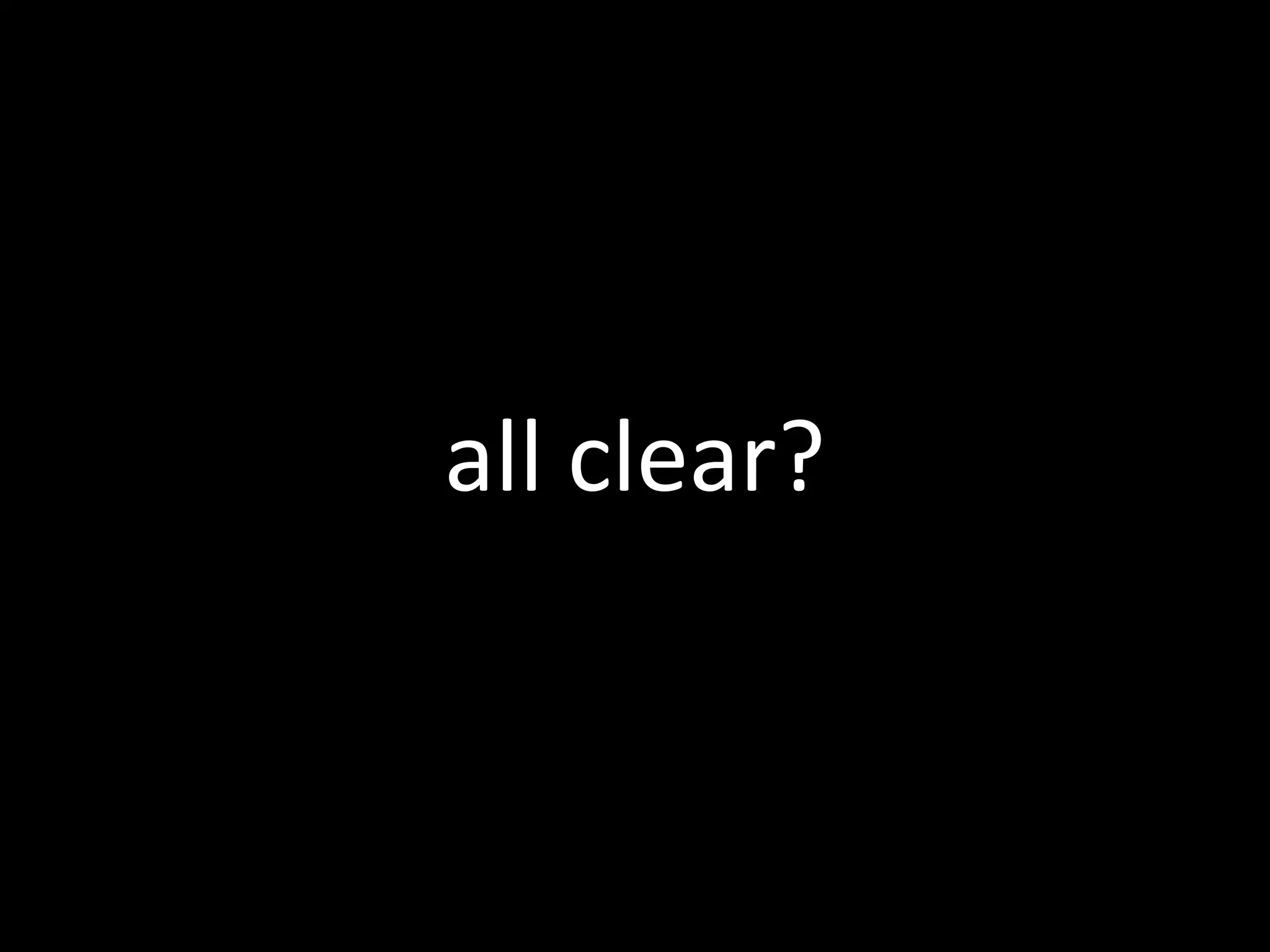 all clear?