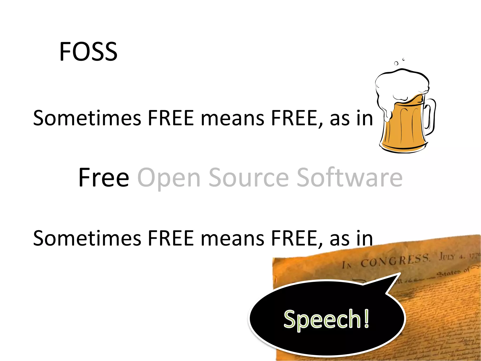 FOSS, as in Sometimes FREE means FREEFree Open Source SoftwareSometimes FREE means FREE, as in Speech!