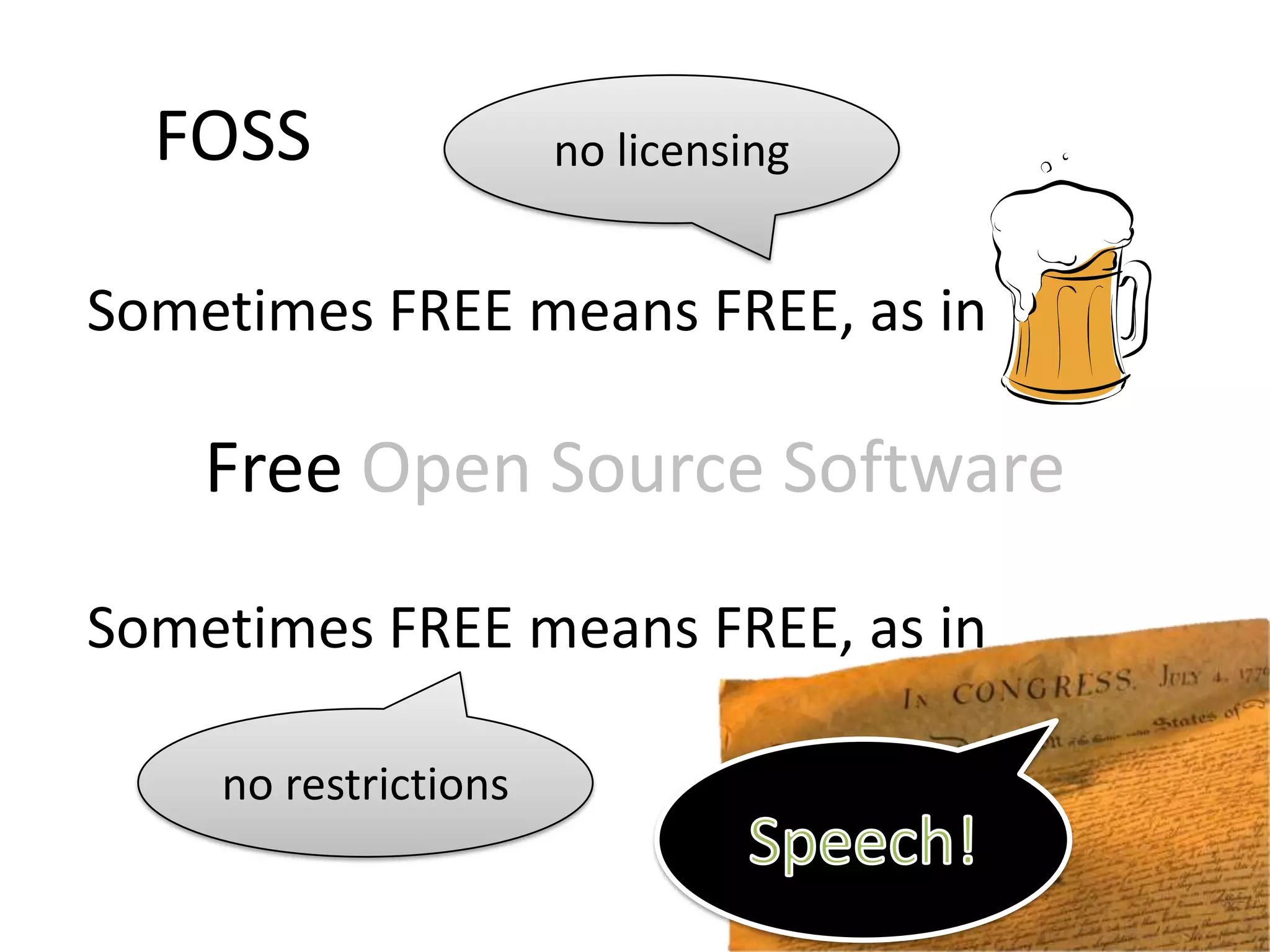 FOSSno licensing, as in Sometimes FREE means FREEFree Open Source SoftwareSometimes FREE means FREE, as in no restrictionsSpeech!