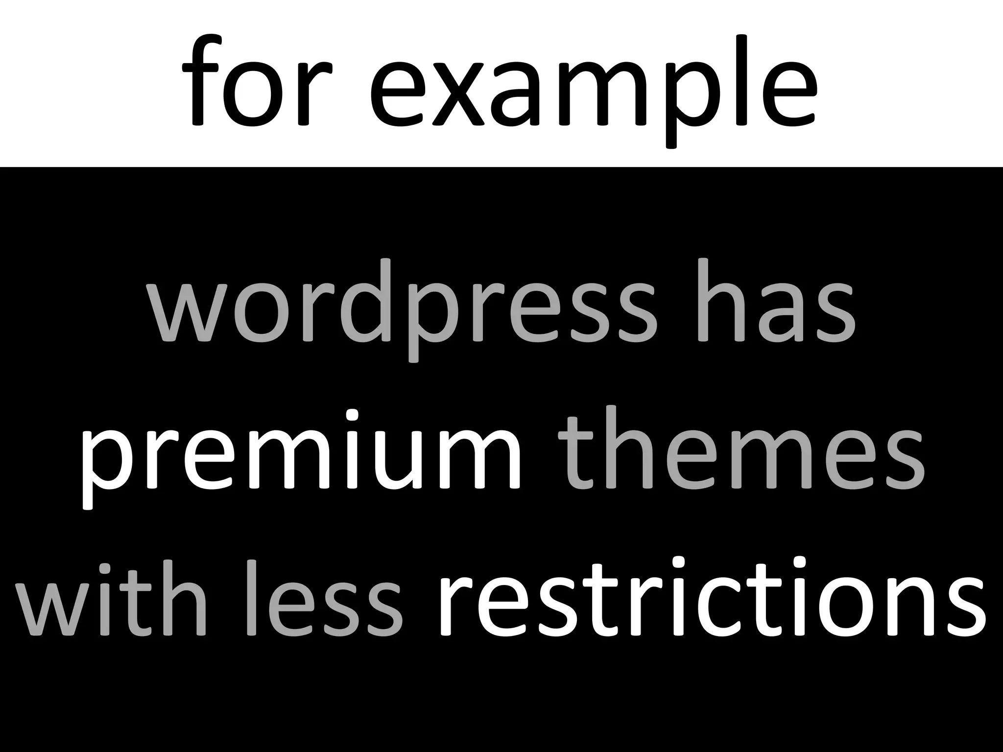 for examplewordpress has premium themes with less restrictions