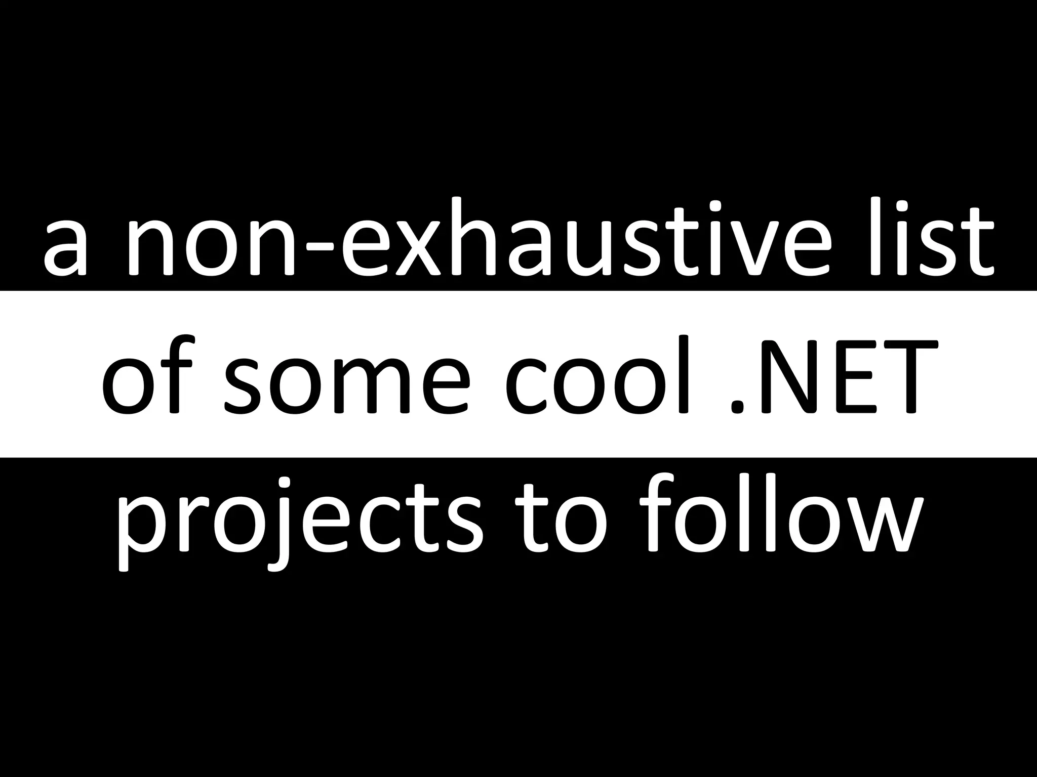 a non-exhaustive list of some cool .NET projects to follow
