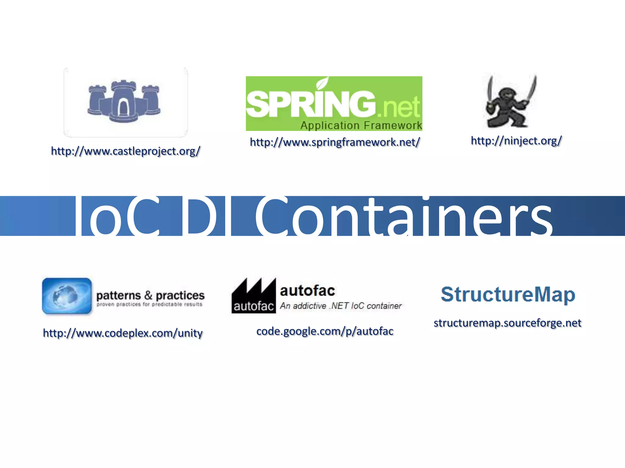 IoC DI Containershttp://ninject.org/http://www.castleproject.org/http://www.springframework.net/structuremap.sourceforge.nethttp://www.codeplex.com/unitycode.google.com/p/autofac