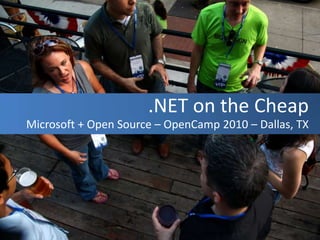 .NET on the Cheap Microsoft + Open Source – OpenCamp 2010 – Dallas, TX 