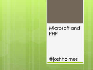 Microsoft and PHP @joshholmes 