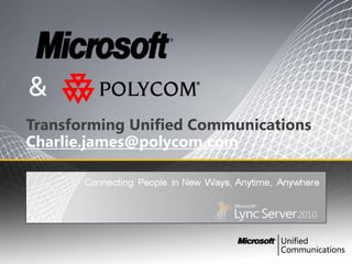 &
Transforming Unified Communications
Charlie.james@polycom.com
 