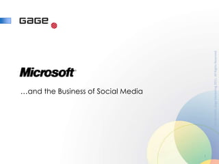 …and the Business of Social Media




1




    © Microsoft, Gage Marketing 2011. All Rights Reserved.
 