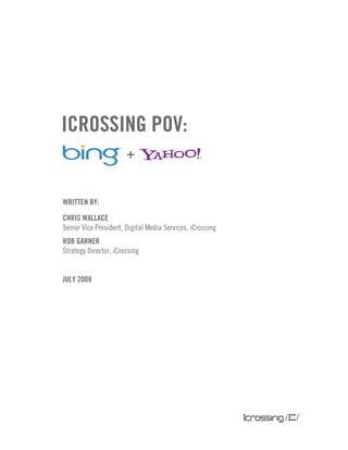 icrossing PoV:
                       +


Written by:

chris Wallace
Senior Vice President, Digital Media Services, iCrossing
rob garner
Strategy Director, iCrossing


JUly 2009
 