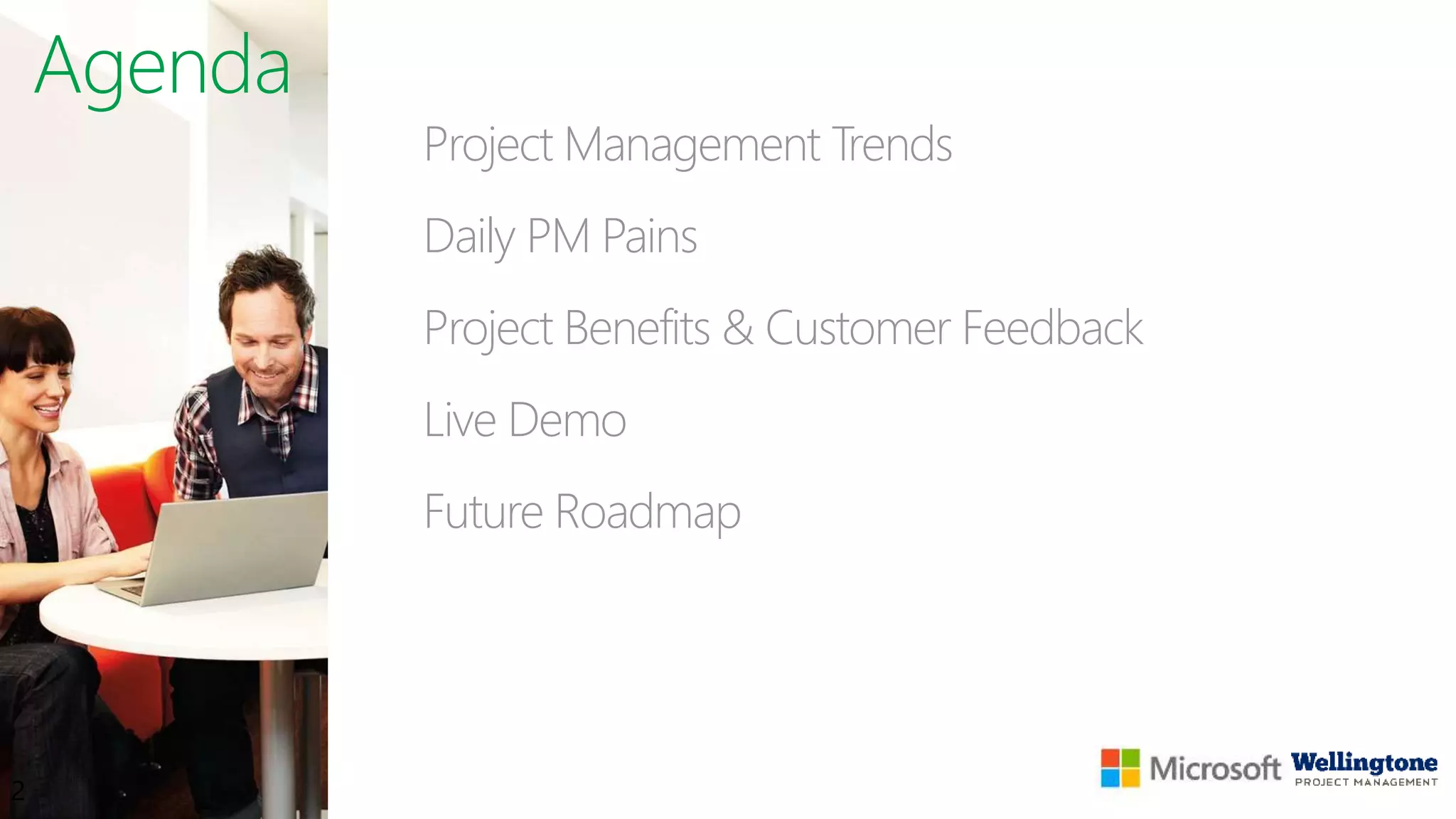 Agenda
Project Management Trends
Daily PM Pains
Project Benefits & Customer Feedback
Live Demo
Future Roadmap
2
 