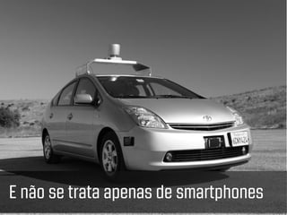 E não se trata apenas de smartphones
 
