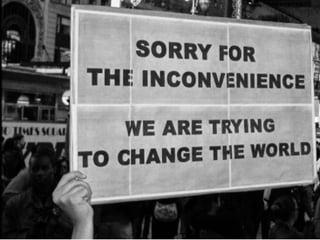 Change the world or go home
 