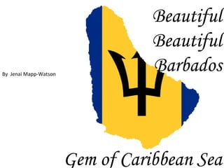 Beautiful Beautiful Barbados Gem of Caribbean Sea By  Jenai Mapp-Watson 
