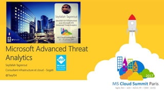 Consultant infrastructure et cloud - Sogeti
Microsoft Advanced Threat
Analytics
Seyfallah Tagrerout
@Tseyf34
 