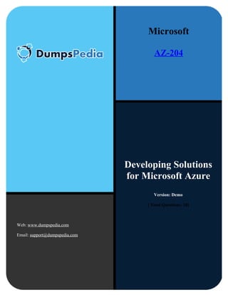 Developing Solutions
for Microsoft Azure
Version: Demo
[ Total Questions: 10]
Web: www.dumpspedia.com
Email: support@dumpspedia.com
Microsoft
AZ-204
 