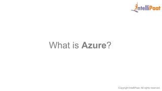 Copyright IntelliPaat, All rights reserved
What is Azure?
 