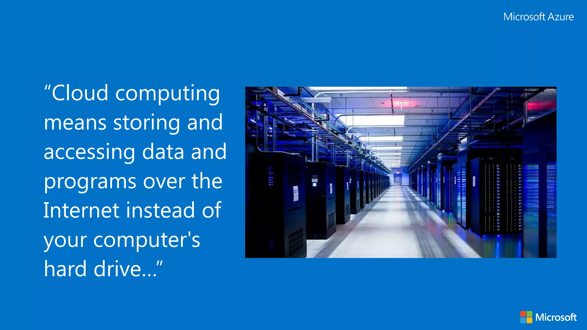 “Cloud computing means storing and accessing data and programs over the Internet instead of your computer's hard drive…” 