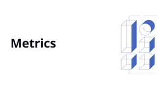 Metrics
 